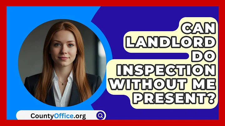 Can Landlord Do Inspection Without Me Present? - CountyOffice.org