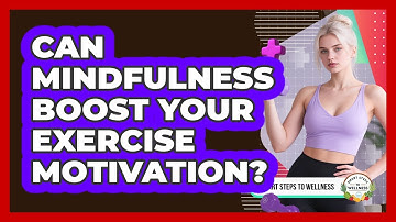 Can Mindfulness Boost Your Exercise Motivation? - Smart Steps to Wellness