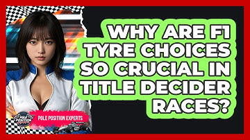 Why Are F1 Tyre Choices So Crucial In Title Decider Races? - Pole Position Experts
