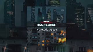 Danny Abro - Москва Не Лондон (Kartash Remix)