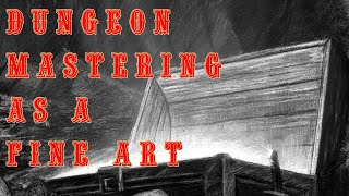 Dungeon Mastering as Fine Art - BX D&D Advice