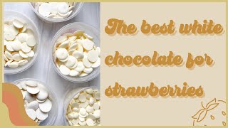 THE BEST WHITE CHOCOLATE FOR STRAWBERRIES, DIY CHOCOLATE COVERED STRAWBERRIES,  BEST CHOCOLATE