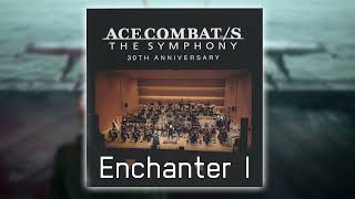 ENCHANTER I (Extended) - Ace Combat/S The Symphony 30th Anniversary Concert