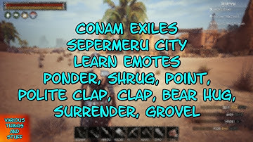 Conan Exiles Sepermeru City Emotes Ponder Shrug Polite Clap Point Bear Hug Clap Surrender Grovel