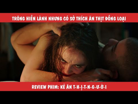 #1 Review Tóm Tắt Phim: Anh Chàng Hiền Lành Nhưng Có Sở Thích Ăn Thịt Đồng Loại Mới Nhất