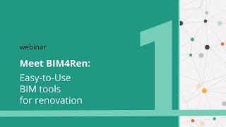Webinar #1: Meet BIM4Ren, Easy-to-use BIM tools for renovation