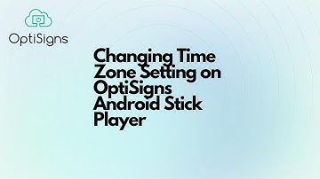 Changing Time Zone Setting on OptiSigns Android Stick Player