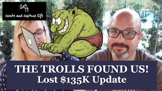 TROLLS FOUND US!  Lost $135K Update  Covid Forbearance Lies