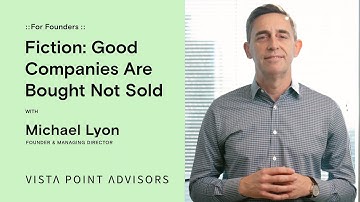 Fiction: Good Companies Are Bought Not Sold | Vista Point Advisors