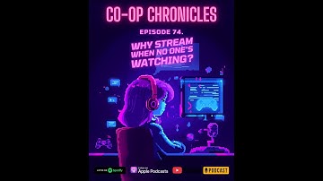 Episode 74 (Video) - “Why Stream When No One’s Watching?"