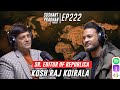 Episode 222 kosh raj koirala  national media bias geopolitics  sushant pradhan podcast