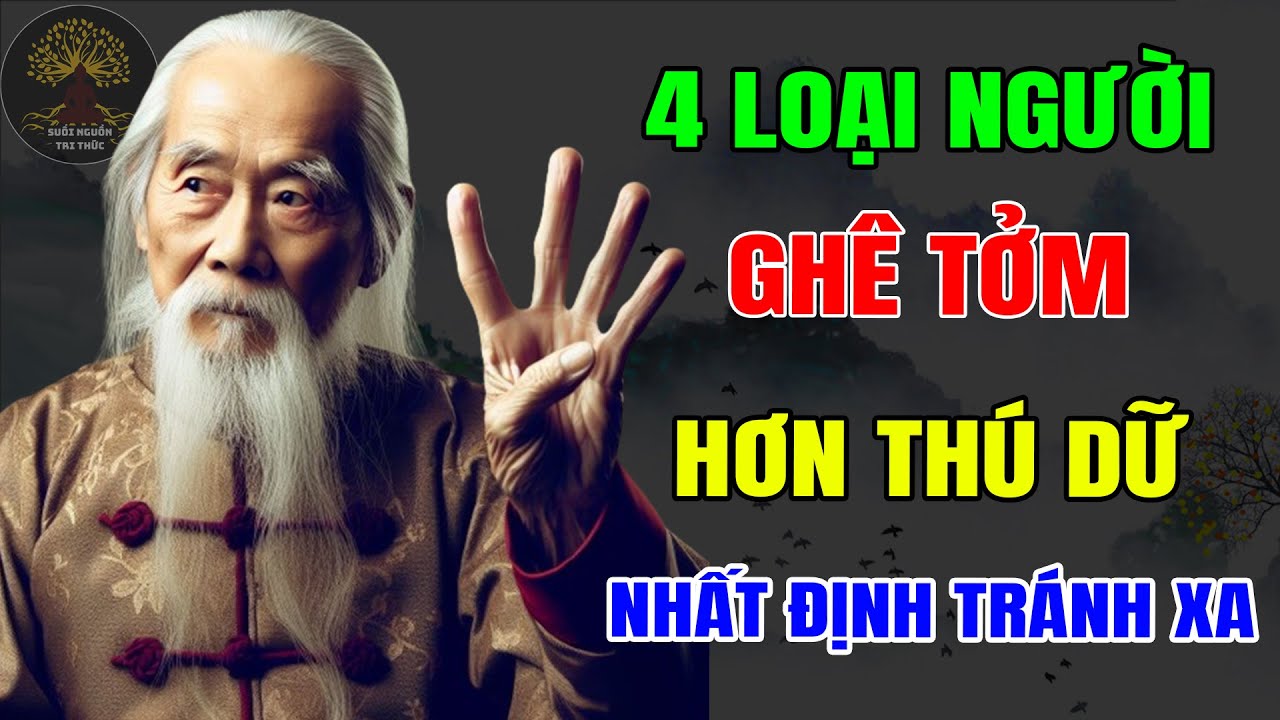Outline Video Cổ Nhân Dạy: 4 Loại Người Còn Ghê Tởm Hơn THÚ DỮ, Sống Khôn Phải Tuyệt Đối Tránh Xa Kẻo RƯỚC HỌA