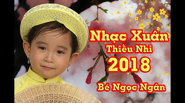 Liên Khúc Nhạc Xuân Thiếu Nhi Vui Nhộn 2018 - Bé Ngọc Ngân