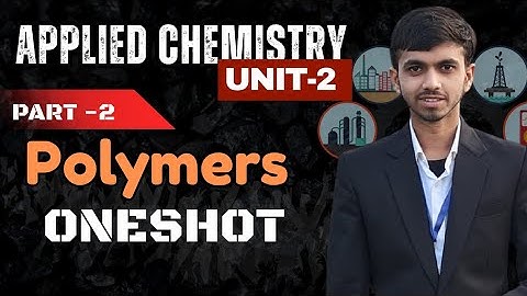 Polymers – Types, Properties & Uses | Applied Chemistry Unit 2 Part 2 Notes