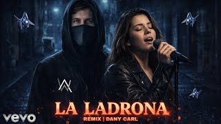 Alan Walker Style - La Ladrona || Remix by DANY CARL 