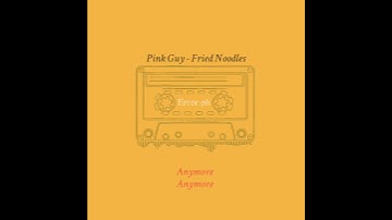 Thumbnail of Pink Guy- Fried Noodles / Lyrics