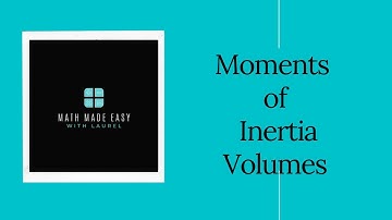 Applications of Integration - Moments of Inertia of Volumes