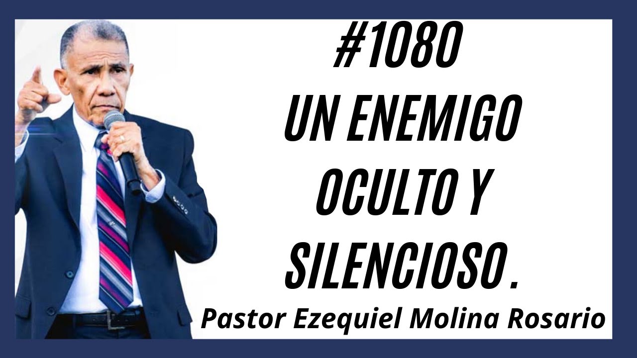 #1080 Un enemigo oculto y silencioso | Pastor Ezequiel Molina Rosario | Predicas en audio