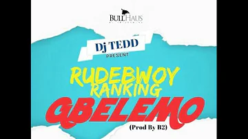 RudeBwoy Ranking – Gbelemo Prod By B2avi