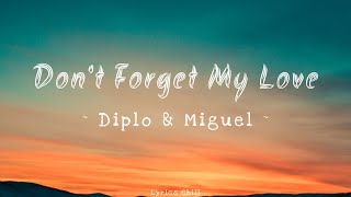 Don't Forget My Love - Diplo & Miguel [New Lyrics]💕🎶