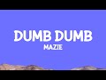 Mazie Dumb Dumb Lyrics Mazie Dumb Dumb Lyrics