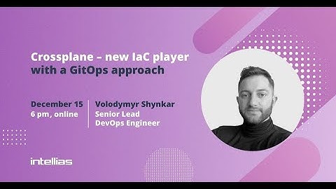 Crossplane – A new IaC player with a GitOps approach  - Volodymyr Shynkar 15.12.21