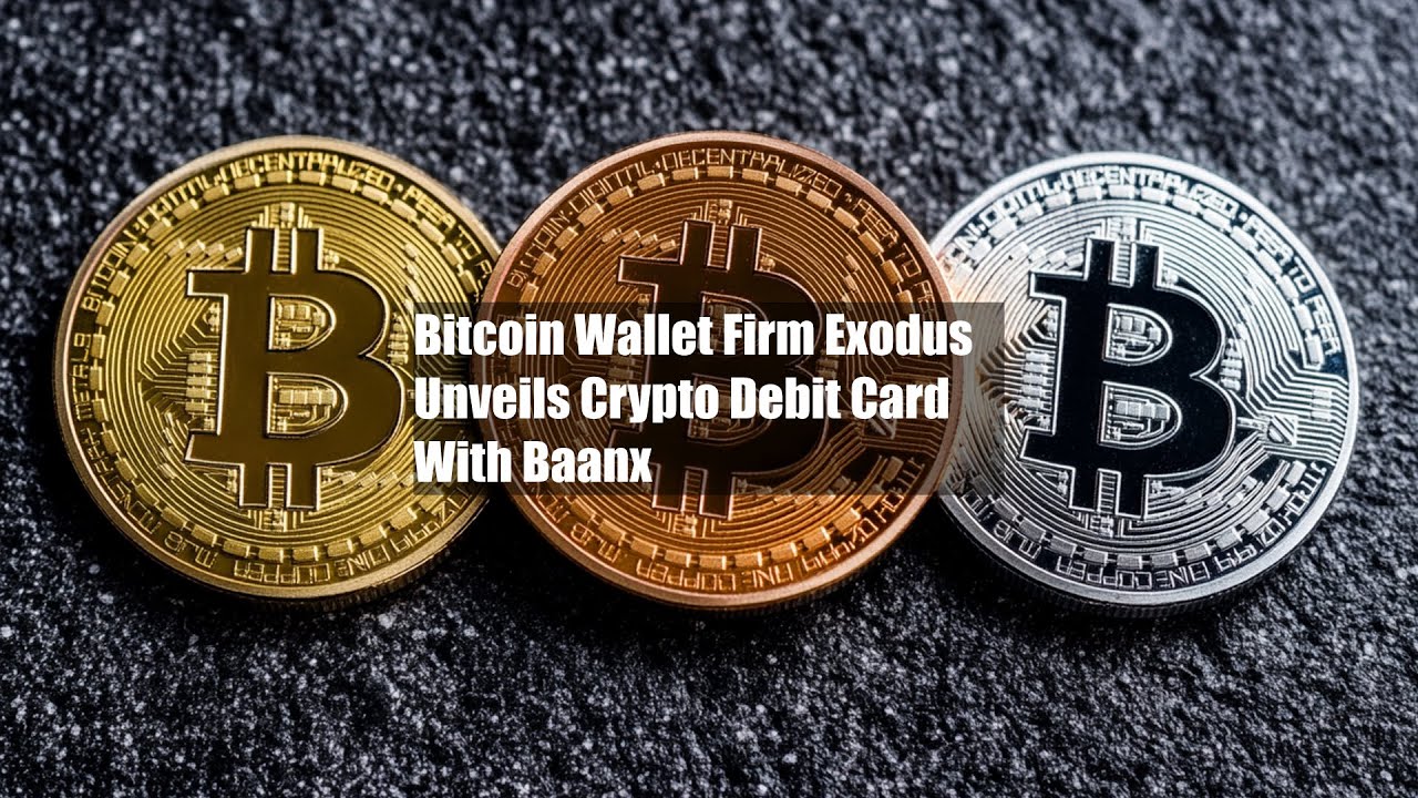 Bitcoin Wallet Firm Exodus Unveils Crypto Debit Card With Baanx - YouTube