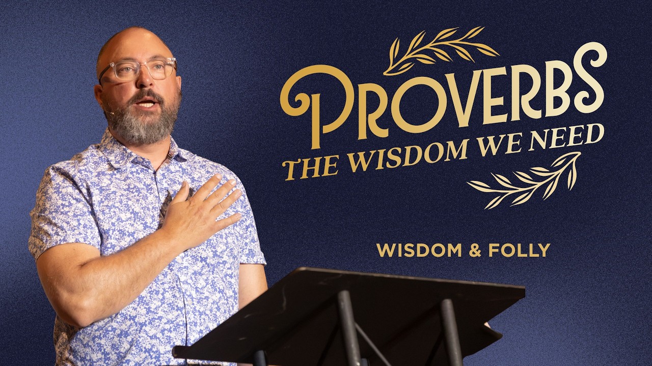Wisdom & Folly // The Wisdom We Need // 7-12-26