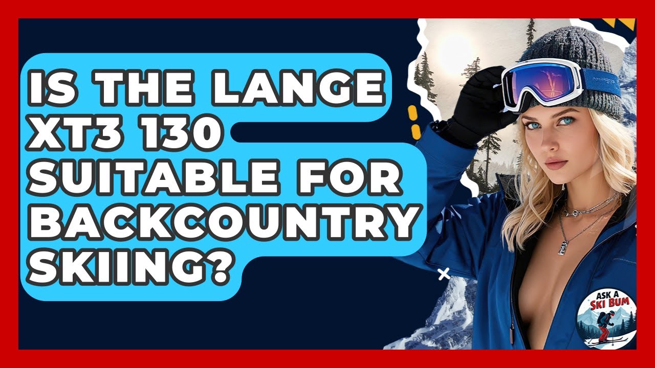 Is The Lange XT3 130 Suitable For Backcountry Skiing? - Ask A Ski Bum