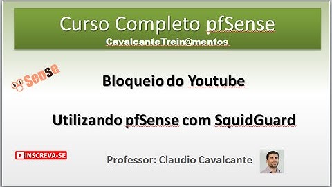 pfSense 2.3 - Curso Grátis - Aula 27 - Bloqueio do Youtube com SquidGuard