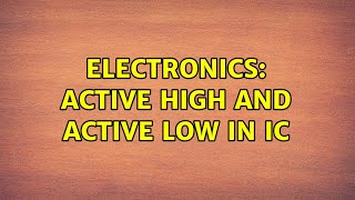 Electronics: Active high and active low in IC (2 Solutions!!)