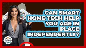 Can Smart Home Tech Help You Age In Place Independently? - Get Retirement Help