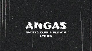 'ANGAS' Lyrics | SKUSTA CLEE & FLOW G