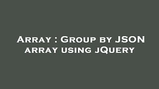 Array : Group by JSON array using jQuery