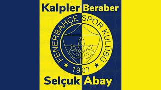 Kalpler Beraber - Selçuk Abay  (Fenerbahçe Marşı) 2021 Resimi