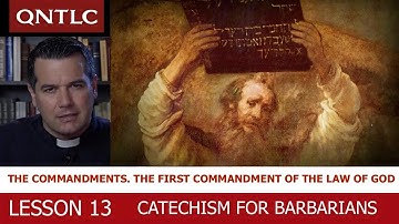CATECHISM FOR BARBARIANS. Lesson 13. The Commandments. The First Commandment of the Law of God