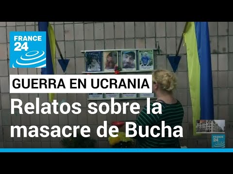 Ucrania: sobrevivientes de masacre en Bucha reclaman justicia por sus familiares • FRANCE 24