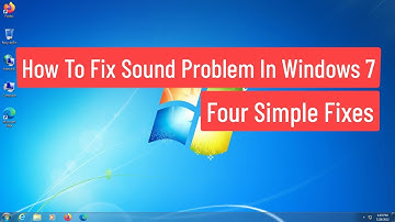 How To Fix Sound Problem In Windows 7 - Four Simple Fixes