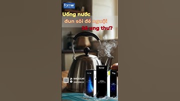 UỐNG NƯỚC ĐUN SÔI ĐỂ NGUỘI CÓ UNG THƯ NHƯ LỜI ĐỒN?