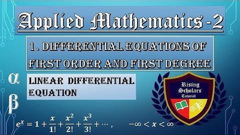 First Order Linear differential equations of Applied Mathematics 2 | Linear Differential Equation