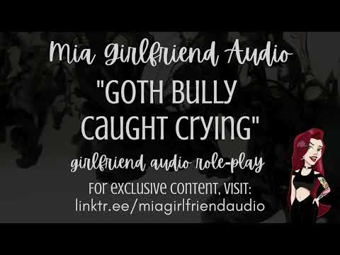 Goth Bully Crying - Girlfriend RP Audio [F4M] [Why Are You Nice?] [Not A Very Nice Mia] [Regretful]