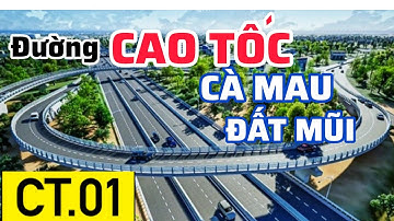 CAO TỐC CÀ MAU - ĐẤT MŨI SẼ ĐƯỢC PHÊ DUYỆT XÂY DỰNG DÀI 90KM
