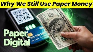 Why We Still Use Paper Money in a Digital World (The Hidden Truth)