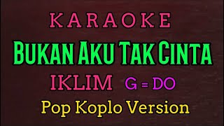 Iklim - Bukan Aku Tak Cinta - (Karaoke) G=DO // Pop Koplo Version