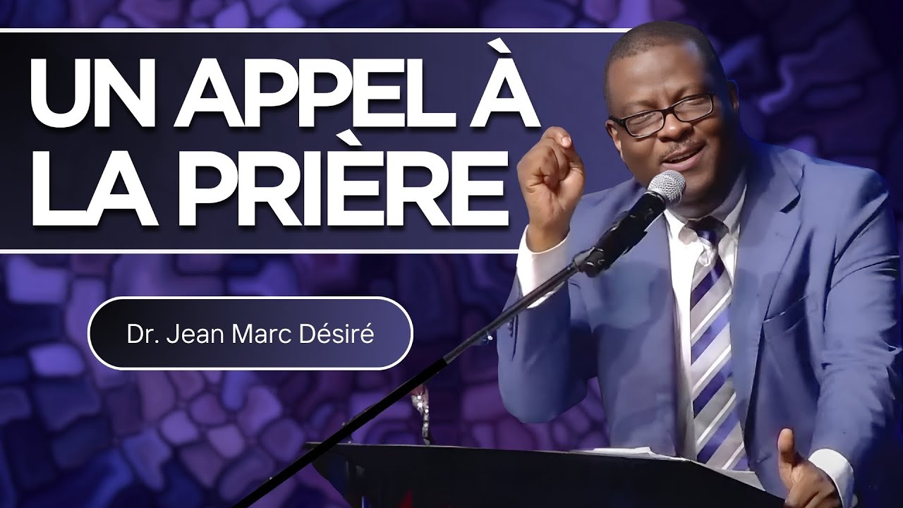 UN APPEL À LA PRIÈRE | Dr. Jean Marc Désiré