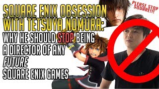 Square Enix OBSESSION with Tetsuya Nomura: Why he should stop directing future square enix games.
