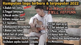 Full Album Ziell Ferdian  || Sudah Tak Cinta(NEW) || Kumpulan lagu terbaru & Terpopuler 2022