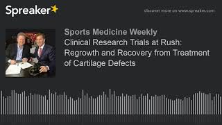 Clinical Research Trials at Rush: Regrowth and Recovery from Treatment of Cartilage Defects
