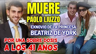 ⚫😢MUERE Paolo Liuzzo EXNOVIO de la PRINCESA BEATRIZ DE YORK a causa de una SOBREDOSIS a los 41 años