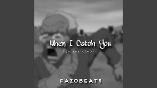 When I Catch You (Jersey Club)